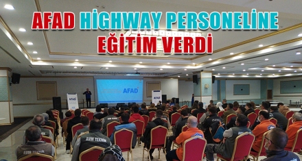 AFAD, HİGHWAY PERSONELİNE EĞİTİM VERDİ