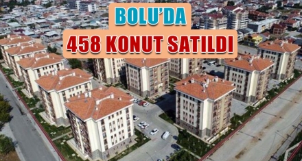 BOLU'DA 458 KONUT SATILDI