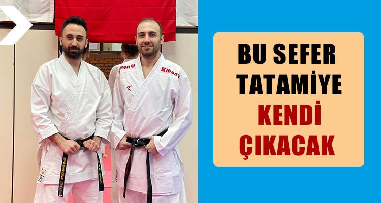 BU SEFER TATAMİYE KENDİ ÇIKACAK