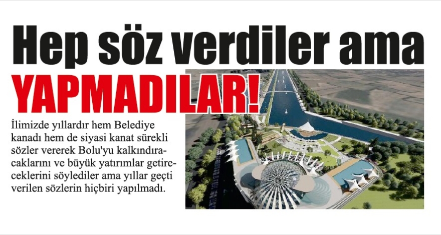 Hep söz verdiler ama YAPMADILAR!