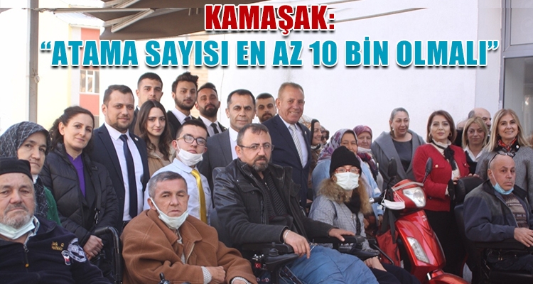 KAMAŞAK: “ATAMA SAYISI EN AZ 10 BİN OLMALI”