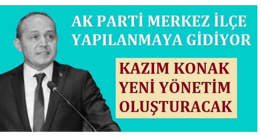 KAZIM KONAK YENİ YÖNETİM KURACAK!