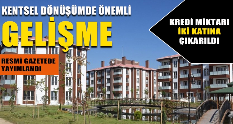 KREDİ MİKTARI İKİ KATINA ÇIKARILDI