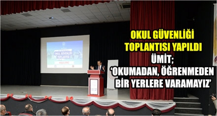 OKUL GÜVENLİĞİ TOPLANTISI YAPILDI