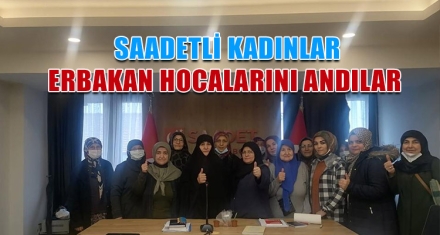 SAADETLİ KADINLAR ERBAKAN HOCALARINI ANDILAR 