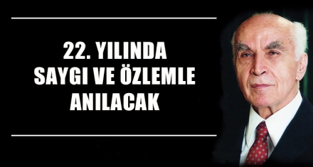 22. YILINDA SAYGI VE ÖZLEMLE ANILACAK