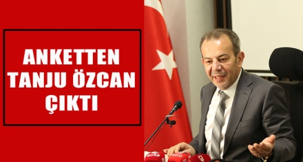 ANKETTEN TANJU ÖZCAN ÇIKTI