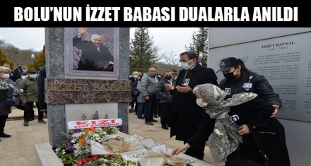 BOLU'NUN İZZET BABASI DUALARLA ANILDI