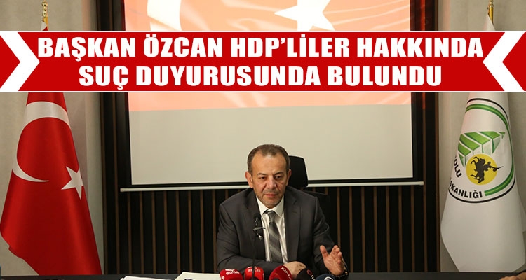 BAŞKAN ÖZCAN HDP'LİLER HAKKINDA SUÇ DUYURUSUNDA BULUNDU