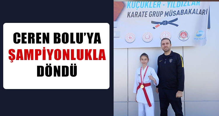 CEREN BOLU'YA ŞAMPİYONLUKLA DÖNDÜ