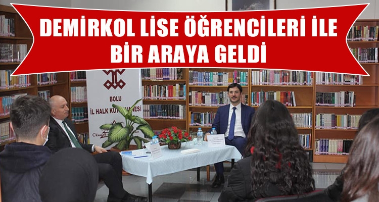 DEMİRKOL LİSE ÖĞRENCİLERİ İLE BİR ARAYA GELDİ