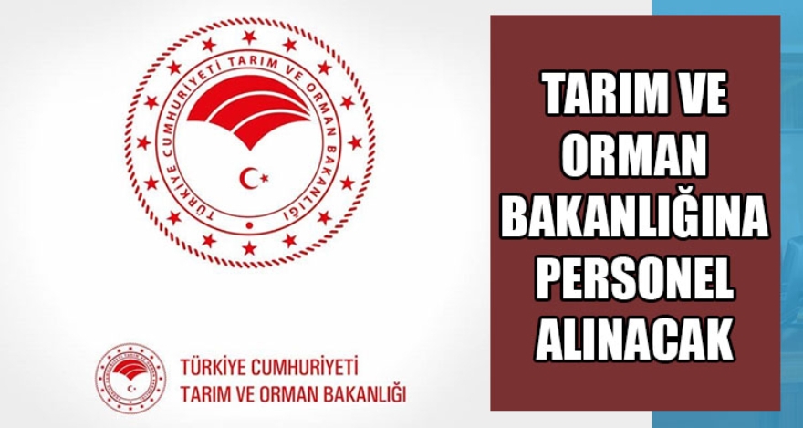 TARIM VE ORMAN BAKANLIĞINA PERSONEL ALINACAK
