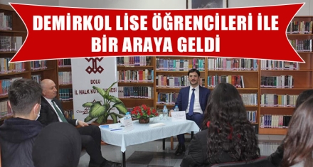 DEMİRKOL LİSE ÖĞRENCİLERİ İLE BİR ARAYA GELDİ 