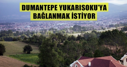 DUMANTEPE YUKARISOKU'YA BAĞLANMAK İSTİYOR 