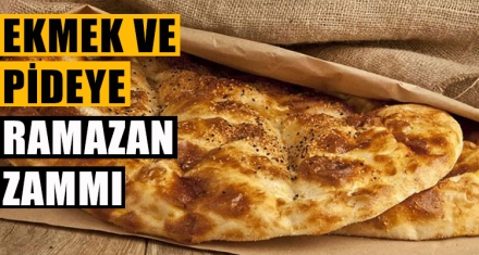 EKMEK VE PİDEYE RAMAZAN ZAMMI