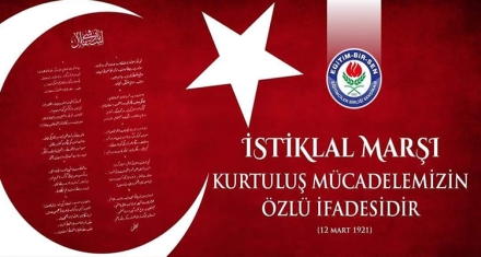 İSTİKLAL MARŞI KURTULUŞ MÜCADELEMİZİN ÖZLÜ İFADESİDİR