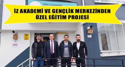 İZ AKADEMİ VE GENÇLİK MERKEZİNDEN ÖZEL EĞİTİM PROJESİ