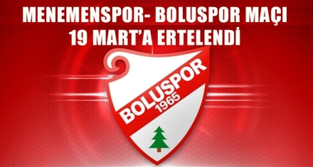 MENEMENSPOR MAÇI 19 MART'A ERTELENDİ