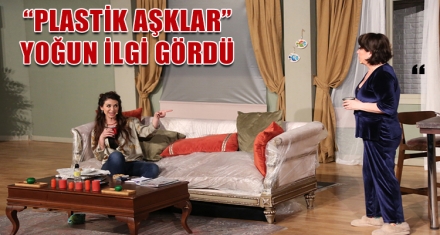 “PLASTİK AŞKLAR” YOĞUN İLGİ GÖRDÜ