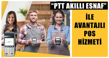 “PTT AKILLI ESNAF” İLE AVANTAJLI POS HİZMETİ