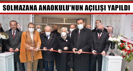 SOLMAZANA ANAOKULU'NUN AÇILIŞI YAPILDI