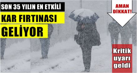 SON 35 YILIN EN ETKİLİ KAR FIRTINASI GELİYOR