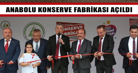 ANABOLU KONSERVE FABRİKASI AÇILDI