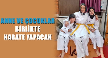ANNE VE ÇOCUKLAR BİRLİKTE KARATE YAPACAK
