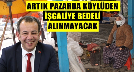 ARTIK PAZARDA KÖYLÜDEN İŞGALİYE BEDELİ ALINMAYACAK 
