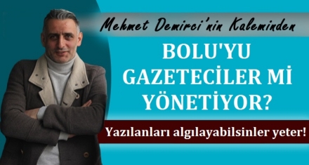 BOLU'YU GAZETECİLER Mİ YÖNETİYOR?