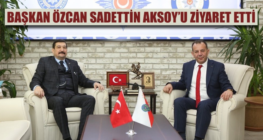 BAŞKAN ÖZCAN SADETTİN AKSOY'U ZİYARET ETTİ