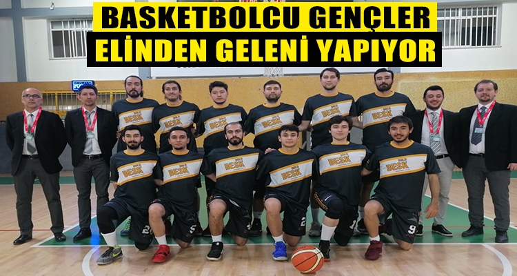 BASKETBOLCU GENÇLER ELİNDEN GELENİ YAPIYOR