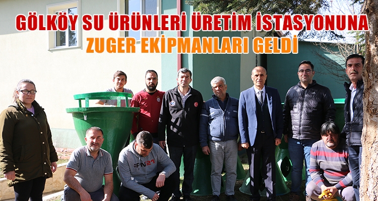 GÖLKÖY SU ÜRÜNLERİ ÜRETİM İSTASYONUNA ZUGER EKİPMANLARI GELDİ