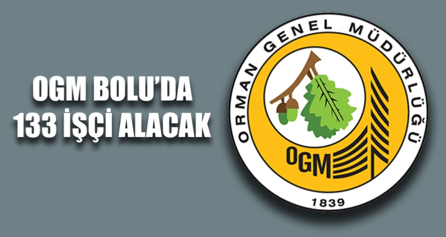 OGM BOLU'DA 133 İŞÇİ ALACAK