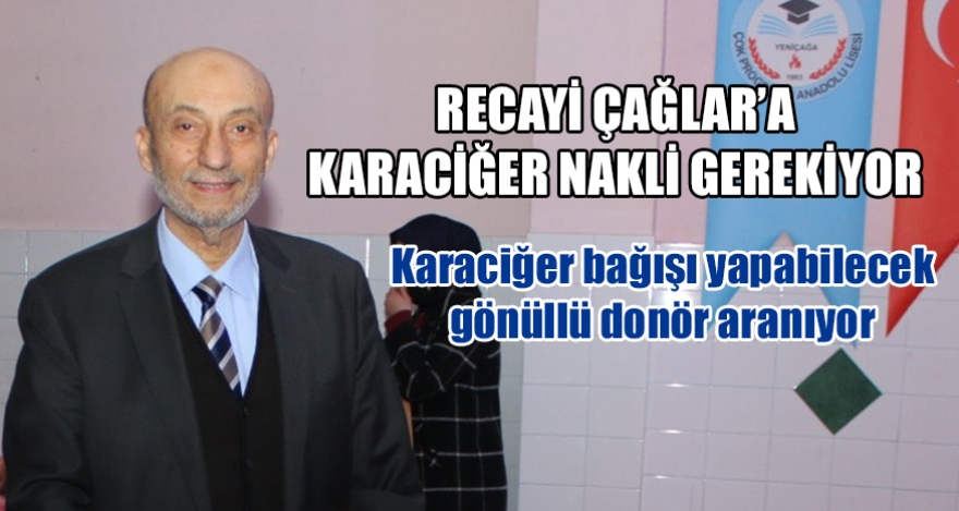 RECAYİ ÇAĞLAR'A KARACİĞER NAKLİ GEREKİYOR