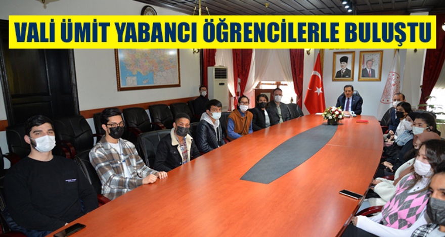 VALİ ÜMİT YABANCI ÖĞRENCİLERLE BULUŞTU
