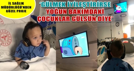 ‘GÜLMEK İYİLEŞTİRİRSE YOĞUN BAKIMDAKİ ÇOCUKLARIMIZ GÜLSÜN DİYE'