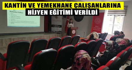 KANTİN VE YEMEKHANE ÇALIŞANLARINA HİJYEN EĞİTİMİ VERİLDİ
