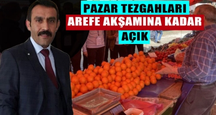 PAZAR TEZGAHLARI AREFE AKŞAMINA KADAR AÇIK