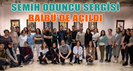 SEMİH ODUNCU SERGİSİ BAİBÜ'DE AÇILDI