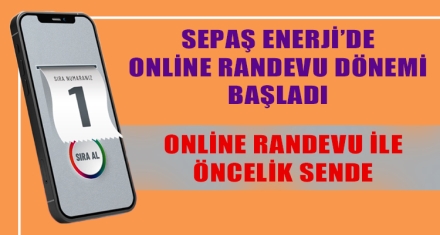SEPAŞ ENERJİ'DE ONLİNE RANDEVU DÖNEMİ BAŞLADI