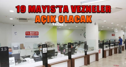 19 MAYIS'TA VEZNELER AÇIK OLACAK