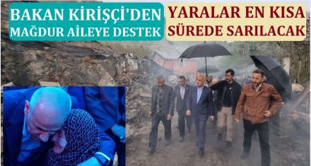 BAKAN KİRİŞÇİ'DEN YANGINZEDELERE DESTEK
