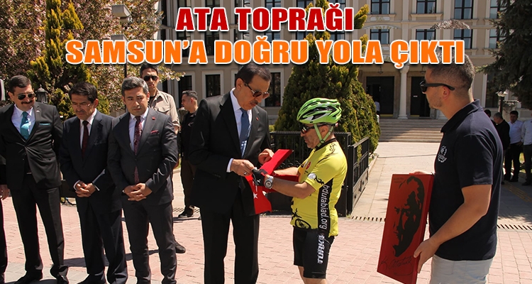 ATA TOPRAĞI SAMSUN'A DOĞRU YOLA ÇIKTI