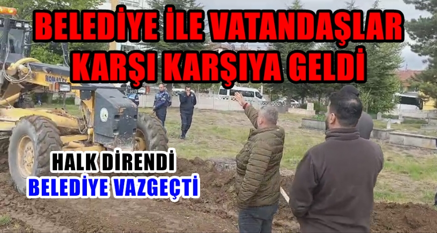 BELEDİYE İLE VATANDAŞLAR KARŞI KARŞIYA GELDİ