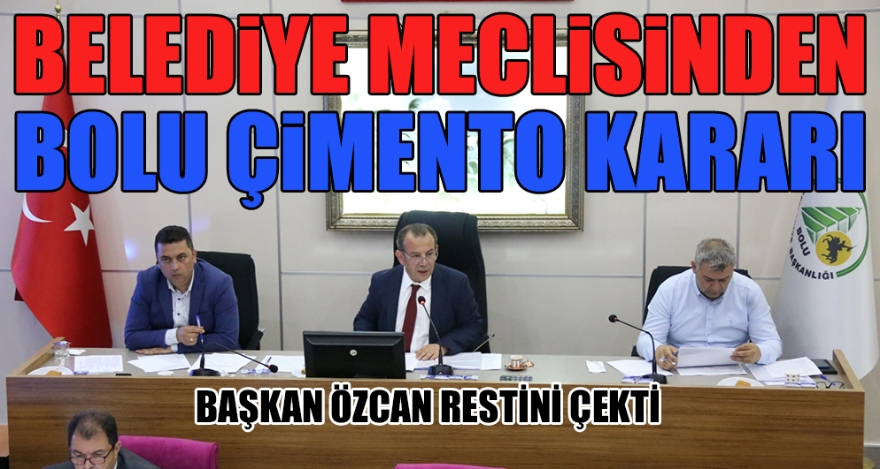 BELEDİYE MECLİSİNDEN BOLU ÇİMENTO KARARI