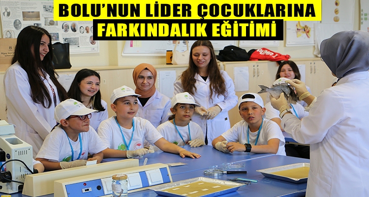 BOLU'NUN LİDER ÇOCUKLARINA FARKINDALIK EĞİTİMİ
