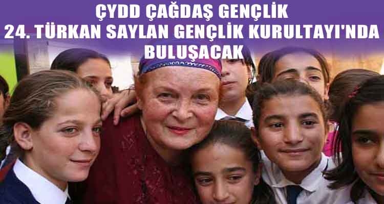 ÇYDD ÇAĞDAŞ GENÇLİK 24. TÜRKAN SAYLAN GENÇLİK KURULTAYI'NDA BULUŞACAK