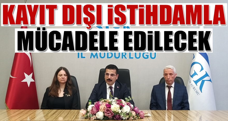 KAYIT DIŞI İSTİHDAMLA MÜCADELE EDİLECEK