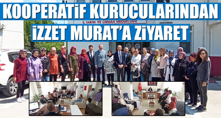 KOOPERATİF KURUCULARINDAN İZZET MURAT'A ZİYARET
